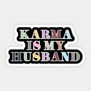 Karma Is My Husband Sticker